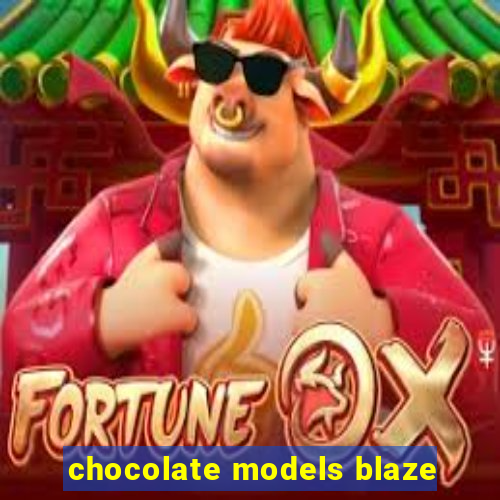 chocolate models blaze